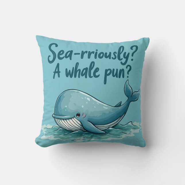 Adorable "Sea-rriously? A Whale Pun?" Ocean Design Cushion (Front)