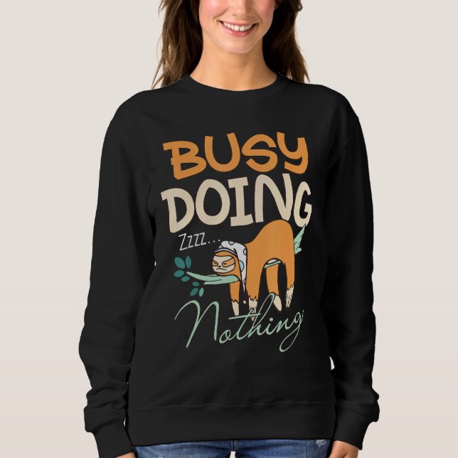 Adorable Sloth Sleeping Busy Doing Nothing Sweatshirt (Front)