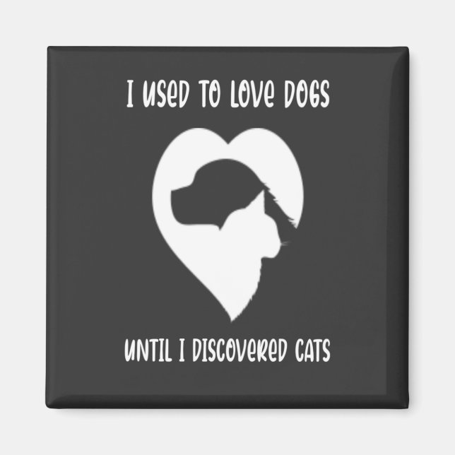 Adorable used to love dogs until I discovered cats Magnet (Front)