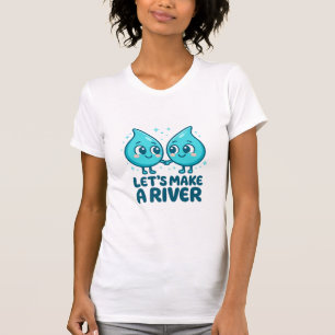 Adorable Waterdrop Love – “Let’s Make a River T-Shirt