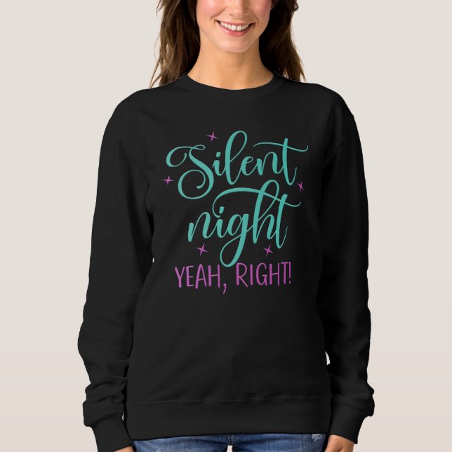 Adorables Christmas Silent Night Yeah Right!  Sweatshirt (Front)