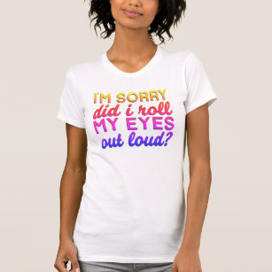 Adorables Quote I'm Sorry Did I Roll My Eyes T-Shi T-Shirt