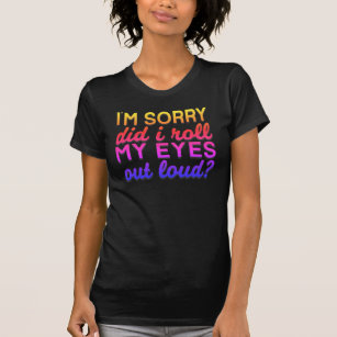 Adorables Quote I'm Sorry Did I Roll My Eyes T-Shi T-Shirt