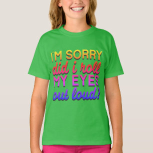 Adorables Quote I'm Sorry Did I Roll My Eyes T-Shirt