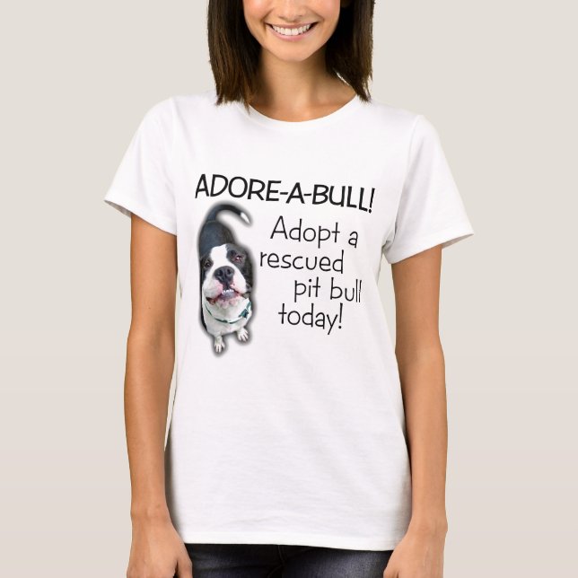 Adore-A-Bull Pit Bull! T-Shirt (Front)