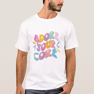 Adore Your Core T-Shirt