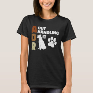 ADR But Handling It Funny Veterinary Veterinarian T-Shirt