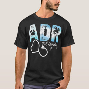 ADR But Handling It Funny Veterinary Veterinarian T-Shirt