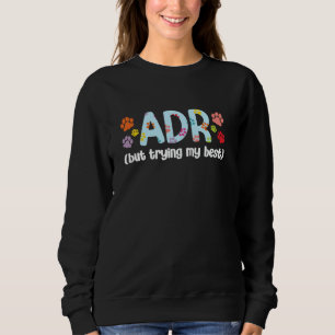 ADR But Trying My Best Vet Assistant Veterinary As Sweatshirt
