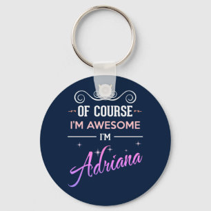 Adriana Of Course I'm Awesome Name Key Ring