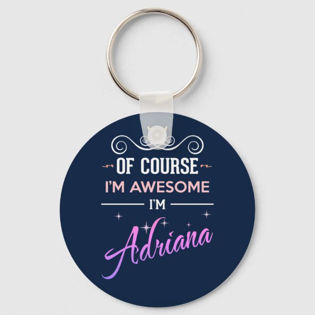 Adriana Of Course I'm Awesome Name Key Ring (Front)