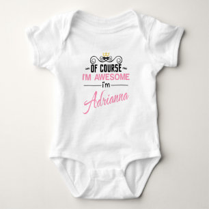Adrianna Of Course I'm Awesome Name Baby Bodysuit