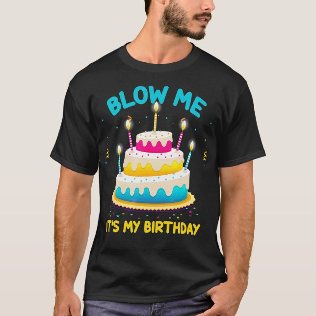Adult Birthday Blow Me Its My Birthday Funny T-Shirt (Front)