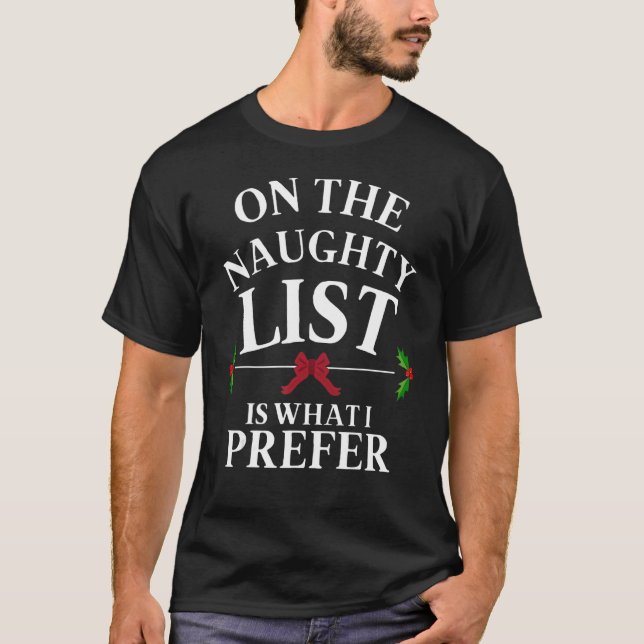 Adult Christmas Humor On The Naughty List Is What  T-Shirt (Front)