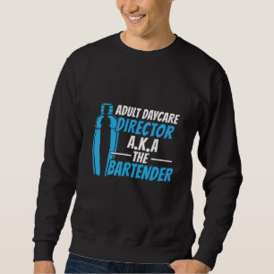 Adult Daycare A K A The Bartender Sweatshirt