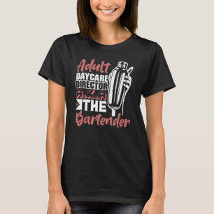 Adult Daycare Director A K A The Bartender Mixolo T-Shirt