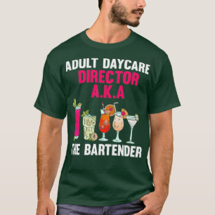 Adult Daycare Director Aka Bartender Cool T-Shirt