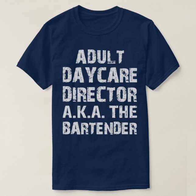 Adult Daycare Director AKA The Bar Tender 5 T-Shirt (Design Front)