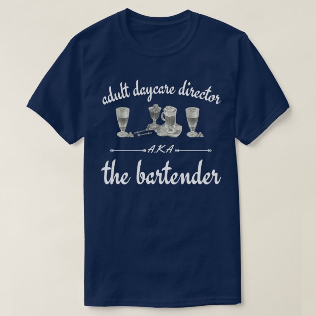 Adult daycare director AKA the bartender 19 T-Shirt (Design Front)