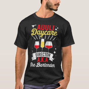 Adult Daycare Director Aka The Bartender   Bartend T-Shirt