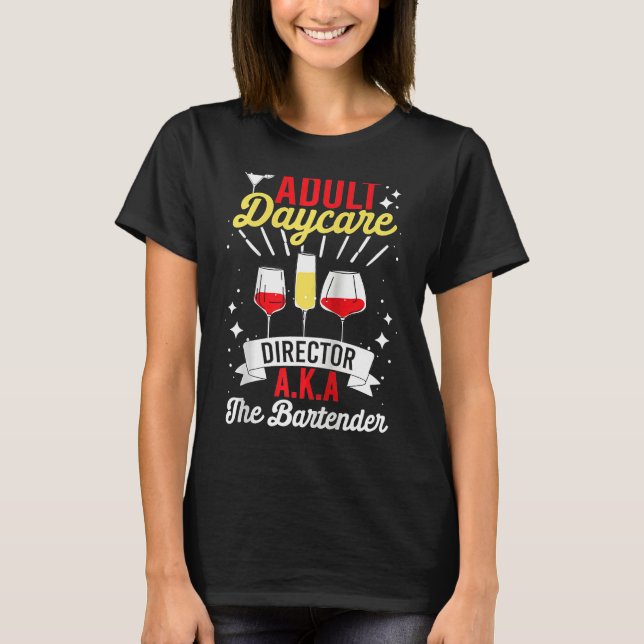 Adult Daycare Director Aka The Bartender   Bartend T-Shirt (Front)