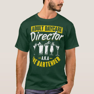 Adult Daycare Director AKA The Bartender T-Shirt