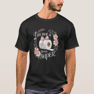 Adult Embarrassing Humour Im Not a Good Wiper Inap T-Shirt