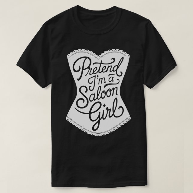 Adult Halloween Costumes Pretend I'm A Saloon Girl T-Shirt (Design Front)