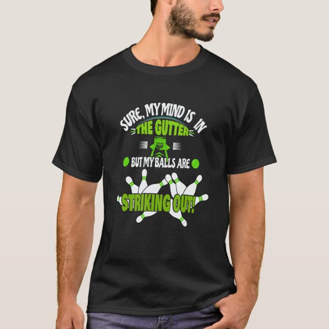 Adult Humor Bowling Rollin' Bowlers Mind In The Gu T-Shirt (Front)