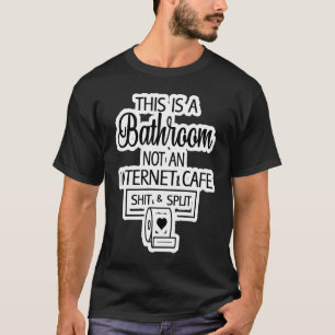 Adult Humor This is a Bathroom not an Internet Ca T-Shirt