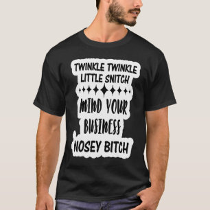Adult Humor Twinkle Twinkle Little Snitch Mind you T-Shirt