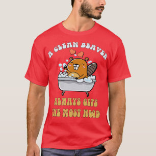 Adult Humour A Clean Beaver Always Gets The Most W T-Shirt