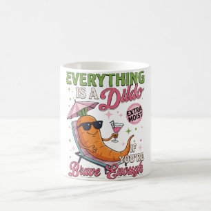 Adult Humour Gag , Everything Is A Dldo If You're  Coffee Mug