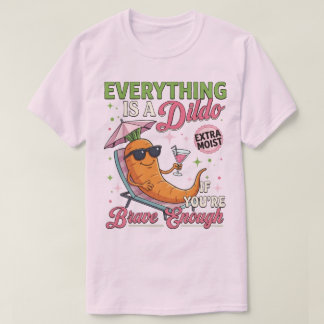 Adult Humour Gag , Everything Is A Dldo If You're  T-Shirt