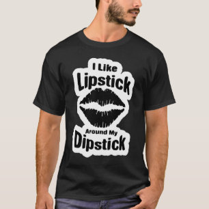 Adult Humour i like Lipstick on my Dipstick T-Shirt
