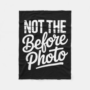 Adult Humour Not The Before Photo Funny Sarcastic Fleece Blanket