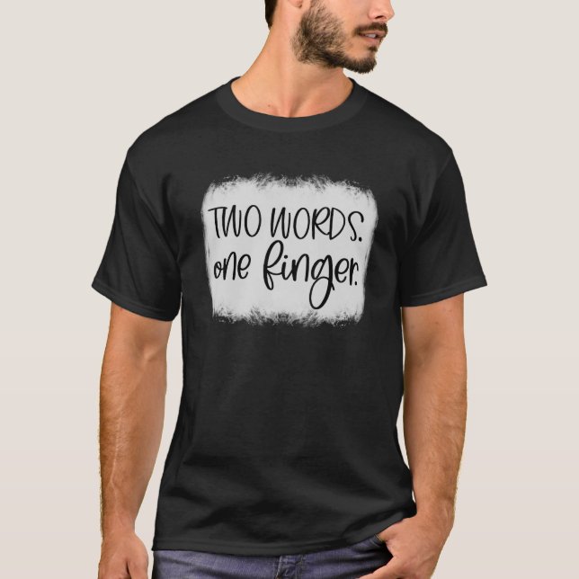 Adult Humour Two Words One Finger T-Shirt (Front)