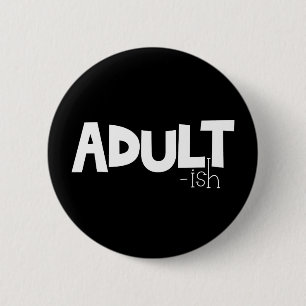 Adult-ish Black & White Funny Quote Saying 6 Cm Round Badge
