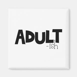 Adult-ish Black & White Funny Quote Saying Magnet