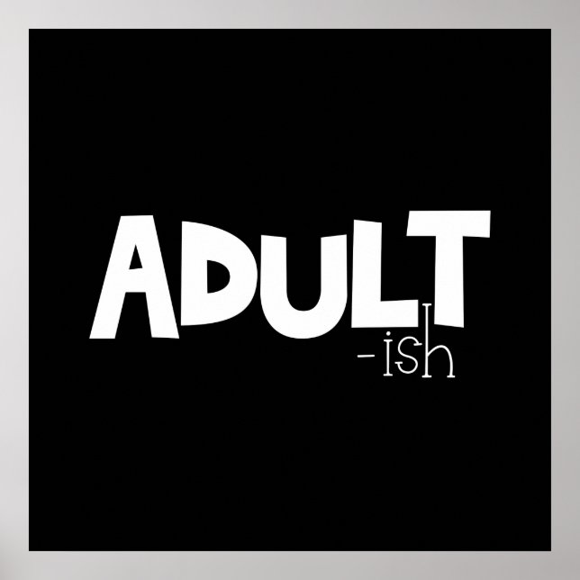 Adult-ish Black & White Funny Quote Saying Poster (Front)