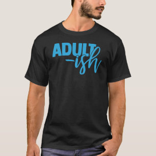 Adult-ish T-Shirt