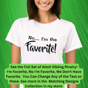 Adult Siblings I'm the Favorite, No I Am, Matching T-Shirt