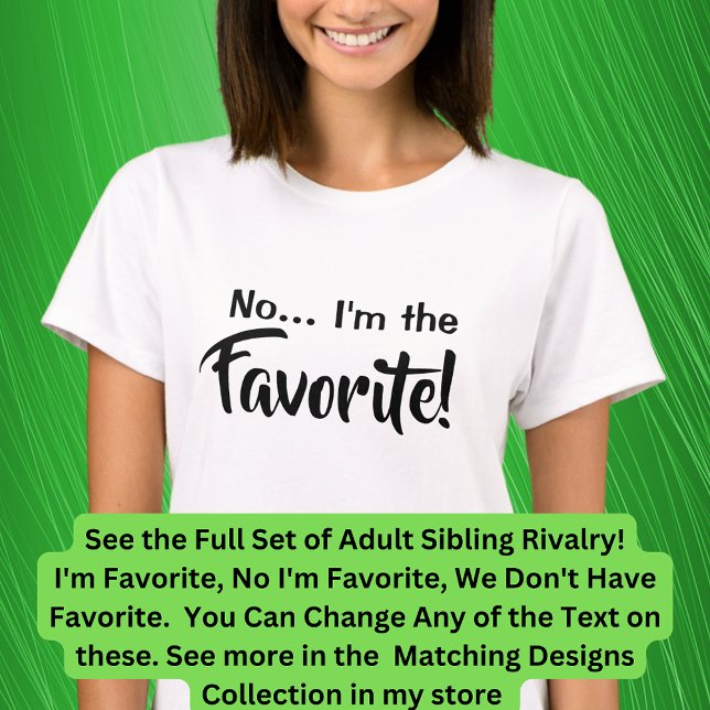 Adult Siblings I'm the Favourite, No I Am, Matchin T-Shirt (Creator Uploaded)