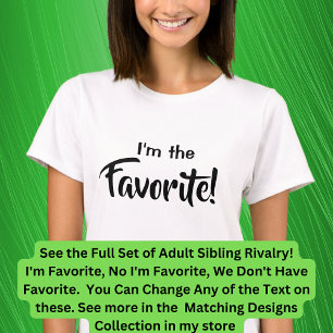 Adult Siblings, I'm the Favourite No I Am, Matchin T-Shirt