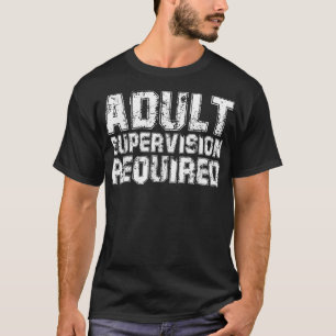 Adult Supervision Required  T-Shirt