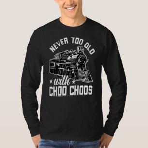 Adult Train Never Too Old For Choo Choos Retro Loc T-Shirt