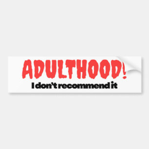 Adulthood Bumper Sticker - I Don’t Recommend It