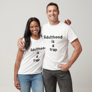 Adulthood is a trap T-Shirt