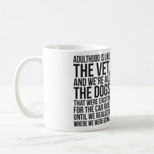 Adulthood Is Like The Vet, And We're All The Dogs Coffee Mug