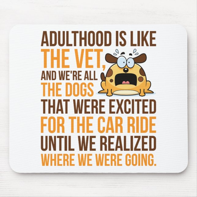 Adulthood Is Like The Vet, And We're All The Dogs Mouse Mat (Front)